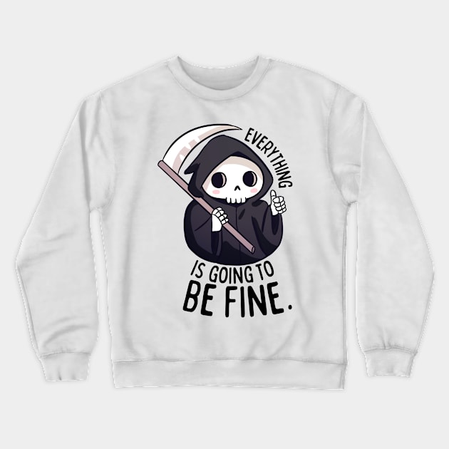 Funny positive grim reaper everything is going to be fine Crewneck Sweatshirt by Yarafantasyart